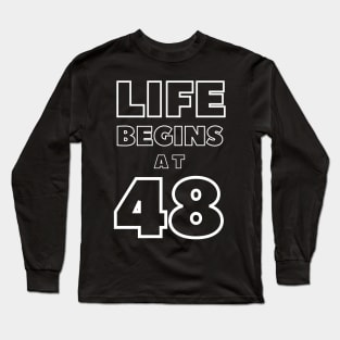 Life begins at 48 Long Sleeve T-Shirt